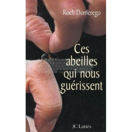 LIVRE - CES ABEILLES QUI NOUS GUERISSENT (ROCH DOMEREGO) 3 LIVRE - CES ABEILLES QUI NOUS GUERISSENT (ROCH DOMEREGO)